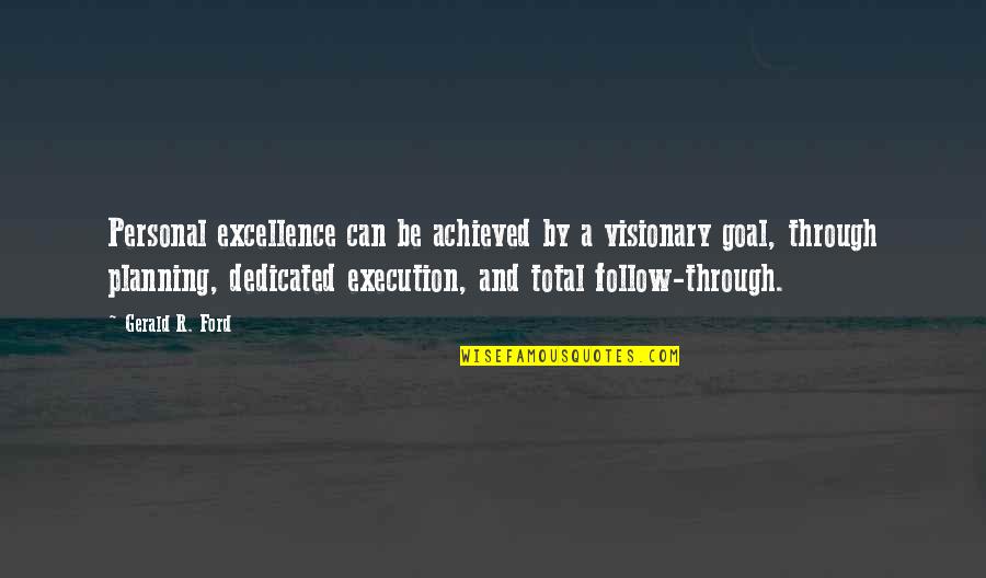 Humoristic Inspirational Quotes By Gerald R. Ford: Personal excellence can be achieved by a visionary