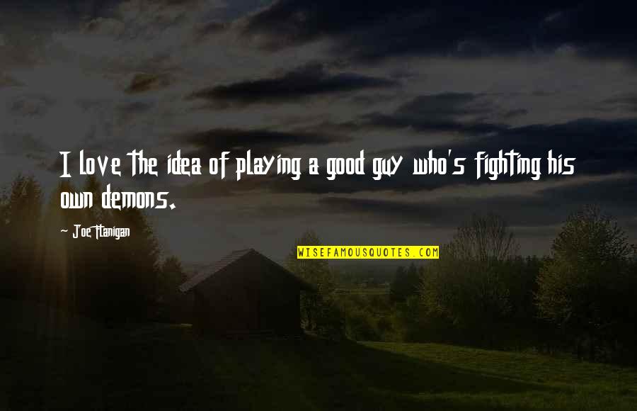 Humoristic Inspirational Quotes By Joe Flanigan: I love the idea of playing a good