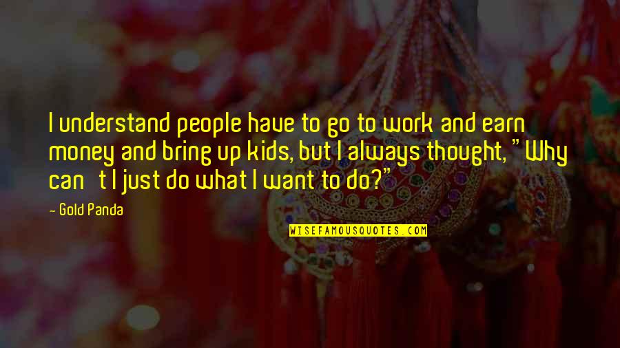 Humoristic Motivational Quotes By Gold Panda: I understand people have to go to work