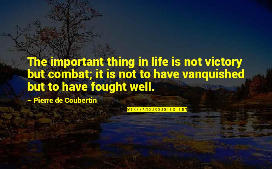 Humoristic Quotes And Quotes By Pierre De Coubertin: The important thing in life is not victory