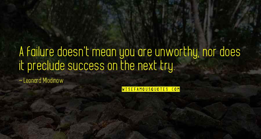 Humoristic Quotes By Leonard Mlodinow: A failure doesn't mean you are unworthy, nor