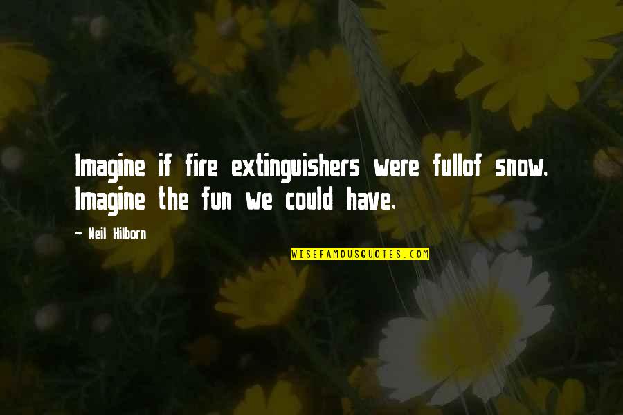 Humoristische Quotes By Neil Hilborn: Imagine if fire extinguishers were fullof snow. Imagine