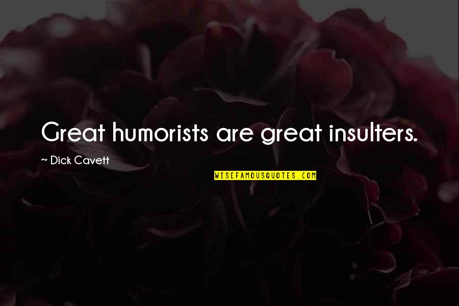 Humorists Quotes By Dick Cavett: Great humorists are great insulters.