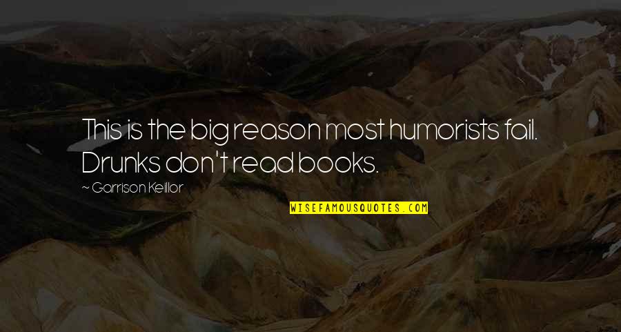 Humorists Quotes By Garrison Keillor: This is the big reason most humorists fail.