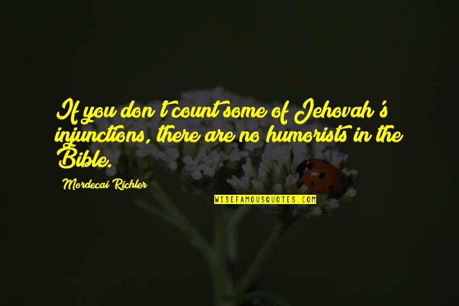 Humorists Quotes By Mordecai Richler: If you don't count some of Jehovah's injunctions,