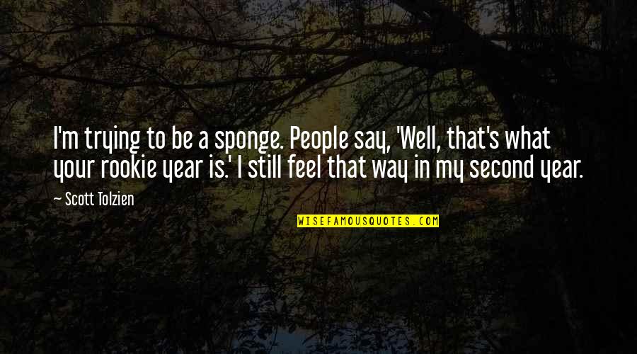 Humorless Cancel Quotes By Scott Tolzien: I'm trying to be a sponge. People say, Humorless Cancel Quotes By Scott Tolzien: I'm trying to be a sponge. People say,