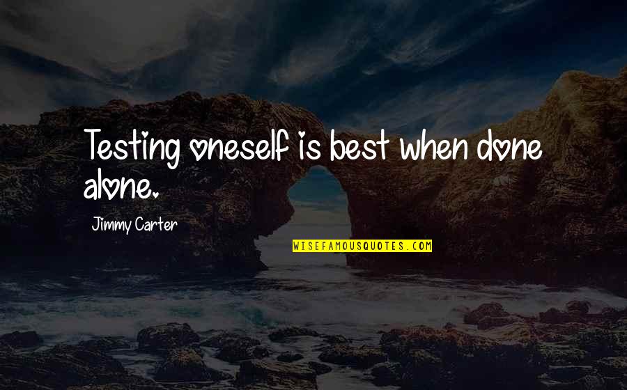 Humorlessly Quotes By Jimmy Carter: Testing oneself is best when done alone.