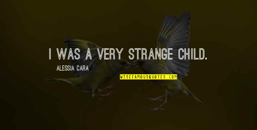 Humorous 40 Birthday Quotes By Alessia Cara: I was a very strange child.