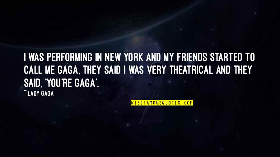 Humorous 60 Birthday Quotes By Lady Gaga: I was performing in New York and my