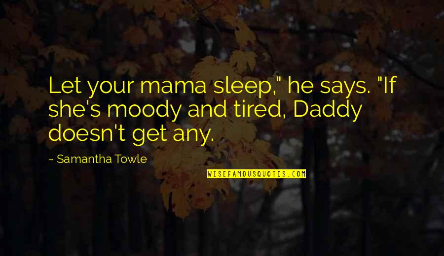 Humorous Anniversary Quotes By Samantha Towle: Let your mama sleep," he says. "If she's