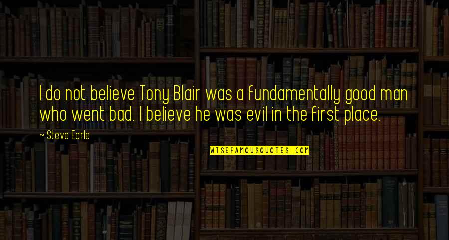 Humorous Anniversary Quotes By Steve Earle: I do not believe Tony Blair was a