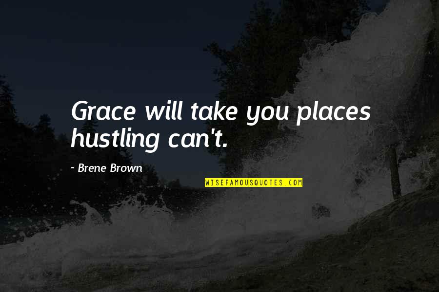 Humorous Aviation Quotes By Brene Brown: Grace will take you places hustling can't.