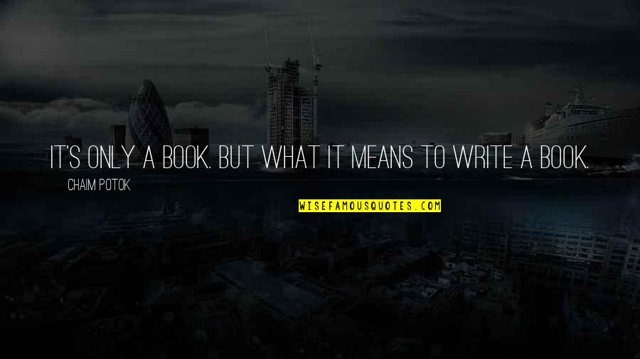 Humorous Banking Quotes By Chaim Potok: It's only a book. But what it means Humorous Banking Quotes By Chaim Potok: It's only a book. But what it means