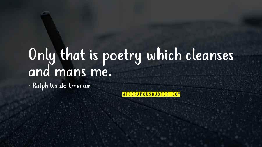 Humorous Beer Quotes By Ralph Waldo Emerson: Only that is poetry which cleanses and mans