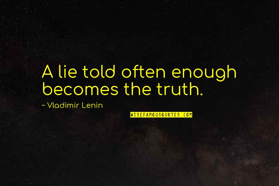 Humorous Cat Quotes By Vladimir Lenin: A lie told often enough becomes the truth.