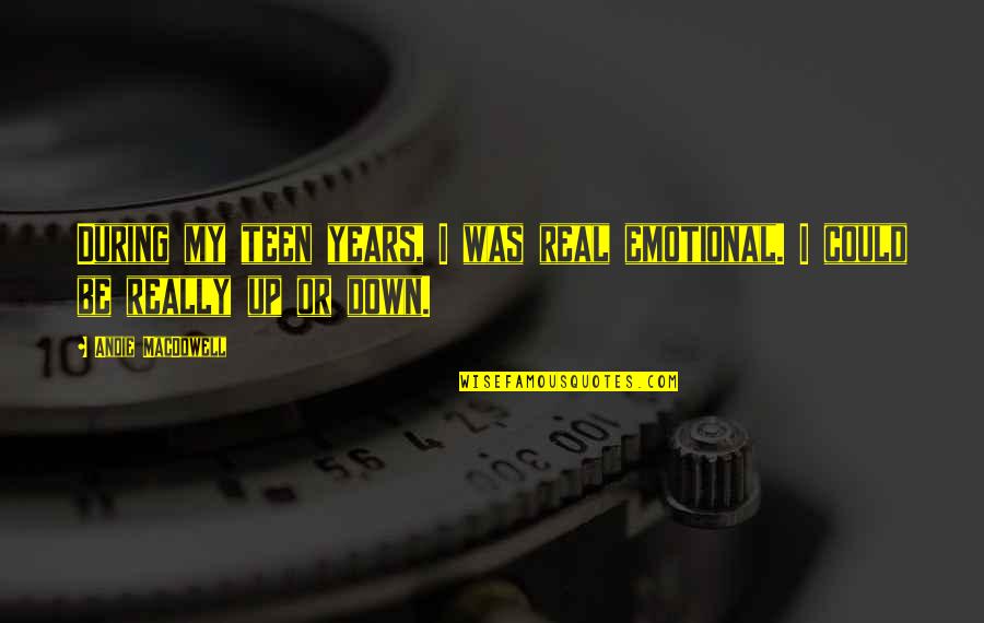 Humorous Construction Quotes By Andie MacDowell: During my teen years, I was real emotional.