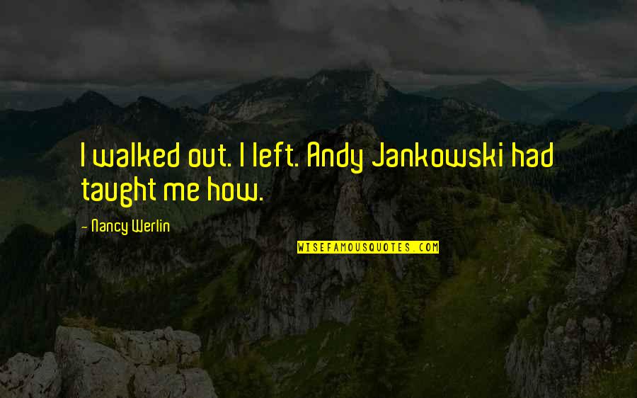 Humorous Debates Quotes By Nancy Werlin: I walked out. I left. Andy Jankowski had