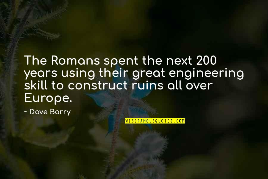 Humorous Engineering Quotes By Dave Barry: The Romans spent the next 200 years using