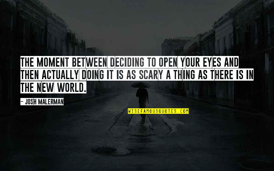 Humorous Evaluation Quotes By Josh Malerman: The moment between deciding to open your eyes