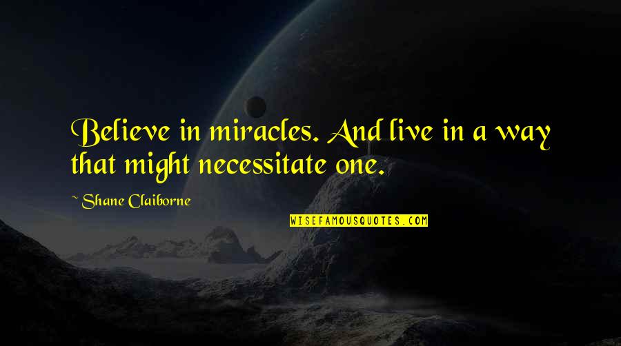 Humorous Filipino Buyers Quotes By Shane Claiborne: Believe in miracles. And live in a way
