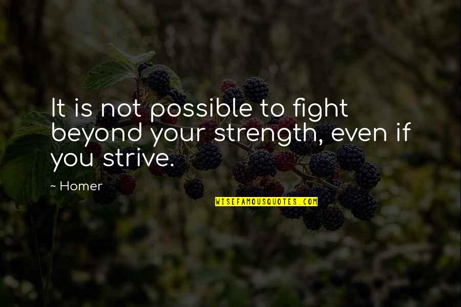 Humorous Fundraising Quotes By Homer: It is not possible to fight beyond your