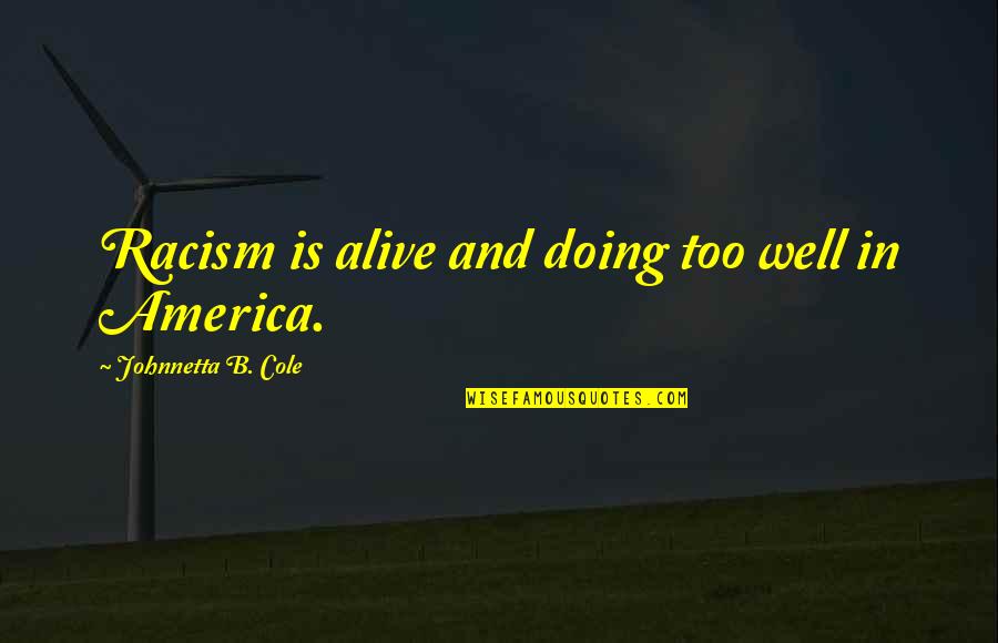 Humorous Fundraising Quotes By Johnnetta B. Cole: Racism is alive and doing too well in