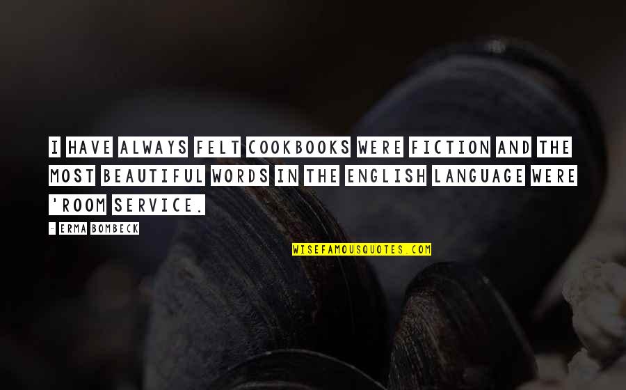 Humorous Good Morning Quotes By Erma Bombeck: I have always felt cookbooks were fiction and Humorous Good Morning Quotes By Erma Bombeck: I have always felt cookbooks were fiction and