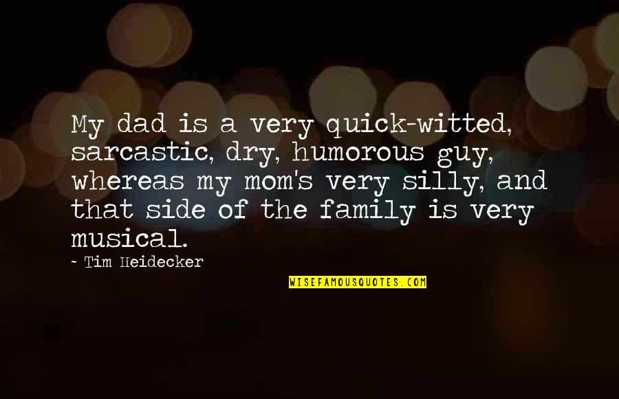 Humorous Guy Quotes By Tim Heidecker: My dad is a very quick-witted, sarcastic, dry, Humorous Guy Quotes By Tim Heidecker: My dad is a very quick-witted, sarcastic, dry,