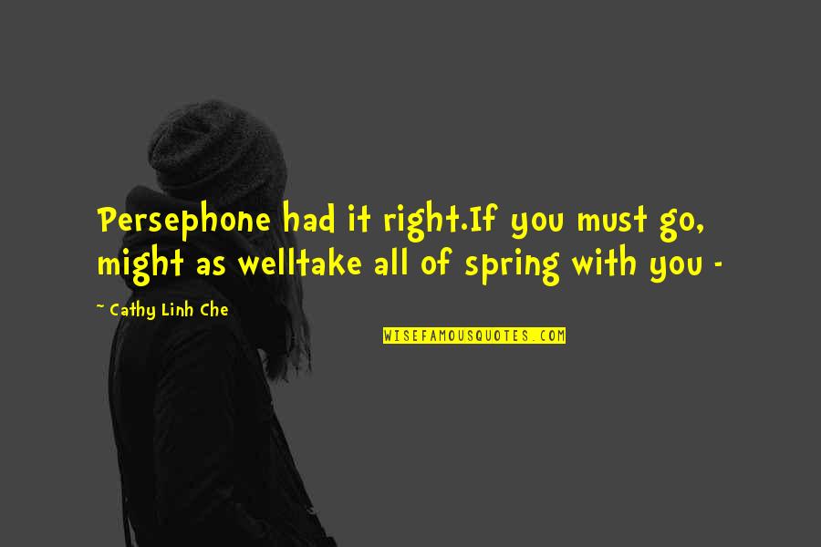 Humorous Information Technology Quotes By Cathy Linh Che: Persephone had it right.If you must go, might