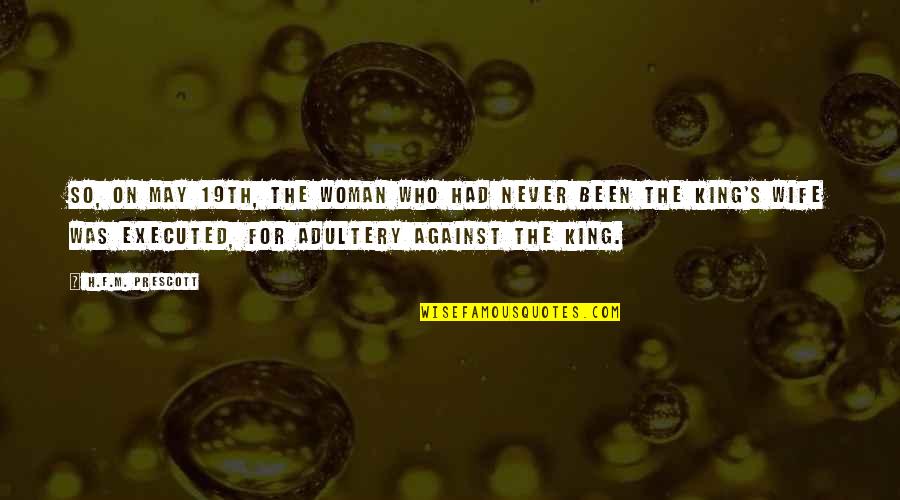 Humorous Kindness Quotes By H.F.M. Prescott: So, on May 19th, the woman who had Humorous Kindness Quotes By H.F.M. Prescott: So, on May 19th, the woman who had