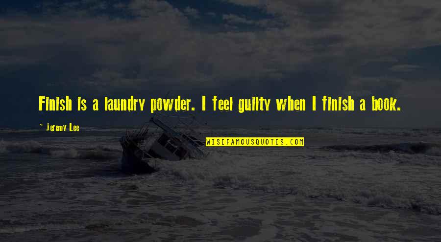 Humorous Laundry Quotes By Jeremy Lee: Finish is a laundry powder. I feel guilty