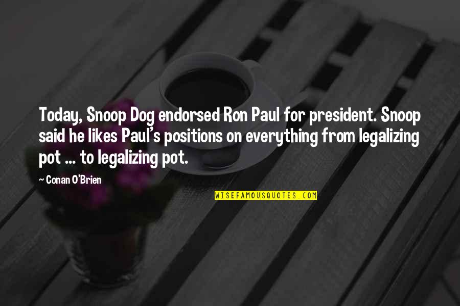 Humorous Leadership Quotes By Conan O'Brien: Today, Snoop Dog endorsed Ron Paul for president.