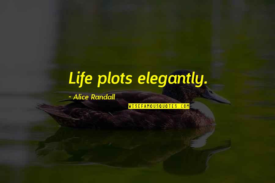 Humorous Life Quotes By Alice Randall: Life plots elegantly.