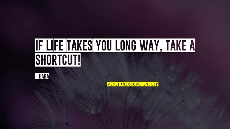 Humorous Life Quotes By Baba: If life takes you long way, take a