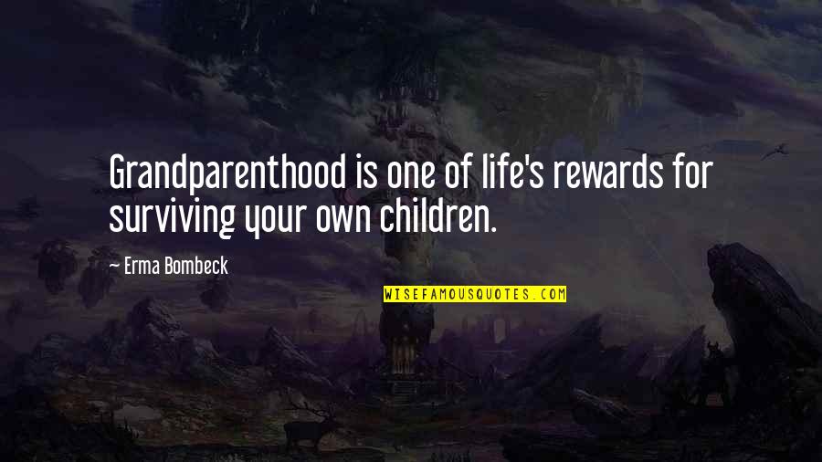 Humorous Life Quotes By Erma Bombeck: Grandparenthood is one of life's rewards for surviving