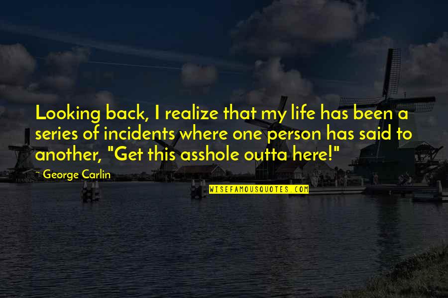 Humorous Life Quotes By George Carlin: Looking back, I realize that my life has