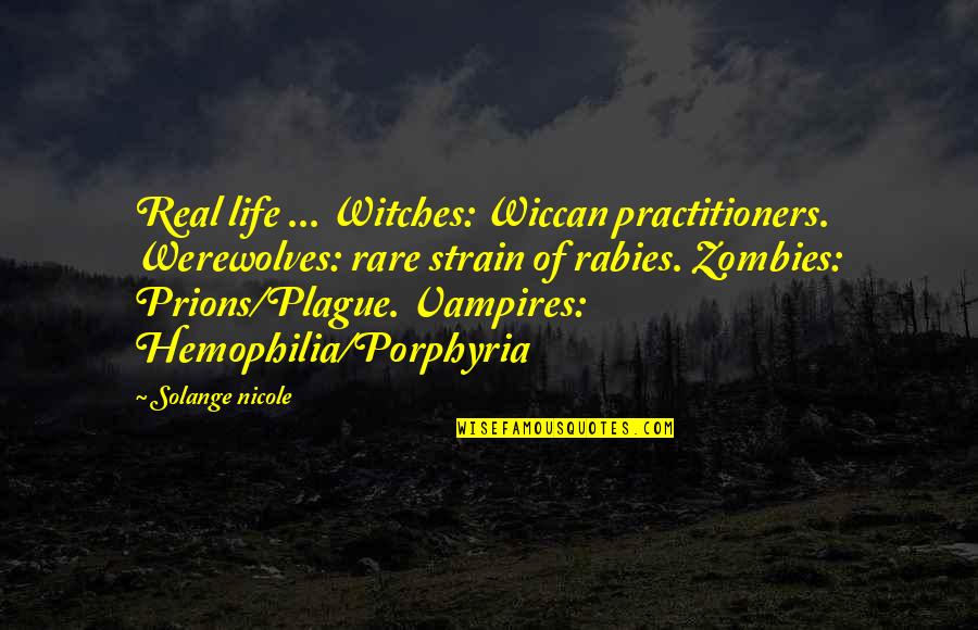 Humorous Life Quotes By Solange Nicole: Real life ... Witches: Wiccan practitioners. Werewolves: rare
