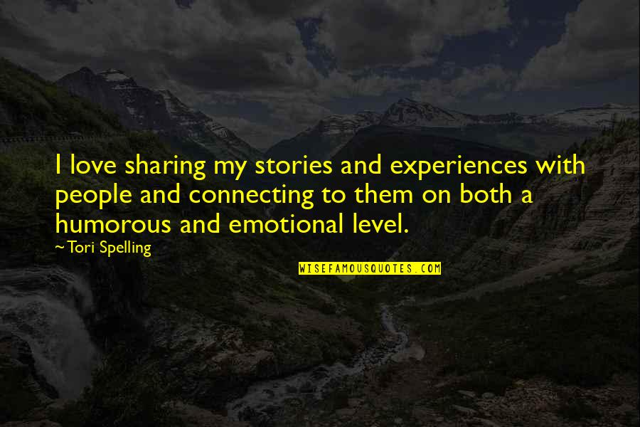 Humorous Love Quotes By Tori Spelling: I love sharing my stories and experiences with
