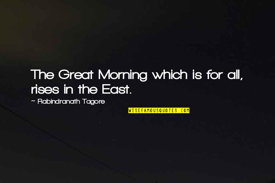 Humorous Motoring Quotes By Rabindranath Tagore: The Great Morning which is for all, rises