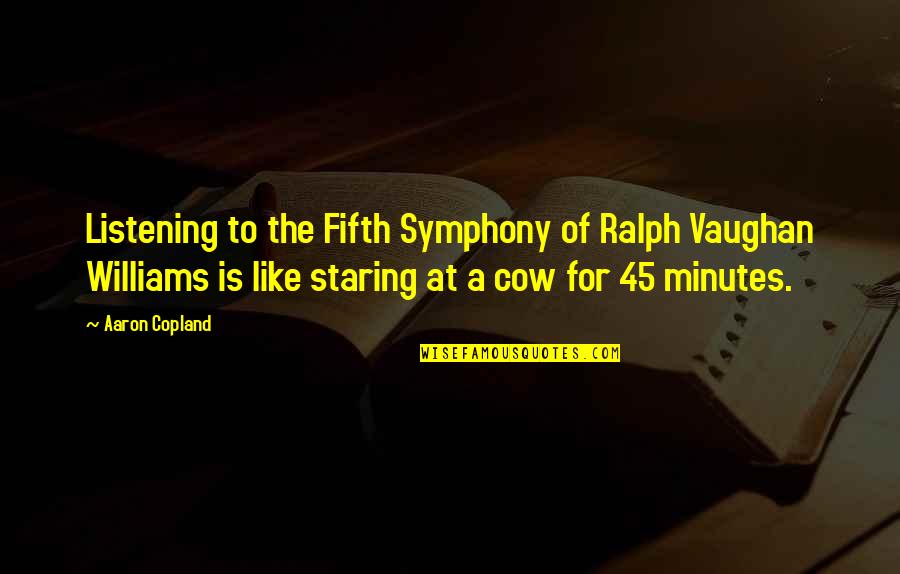 Humorous Music Quotes By Aaron Copland: Listening to the Fifth Symphony of Ralph Vaughan