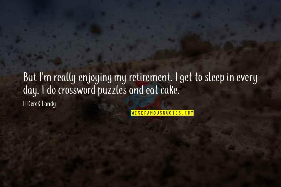 Humorous Over Sleeping Quotes By Derek Landy: But I'm really enjoying my retirement. I get