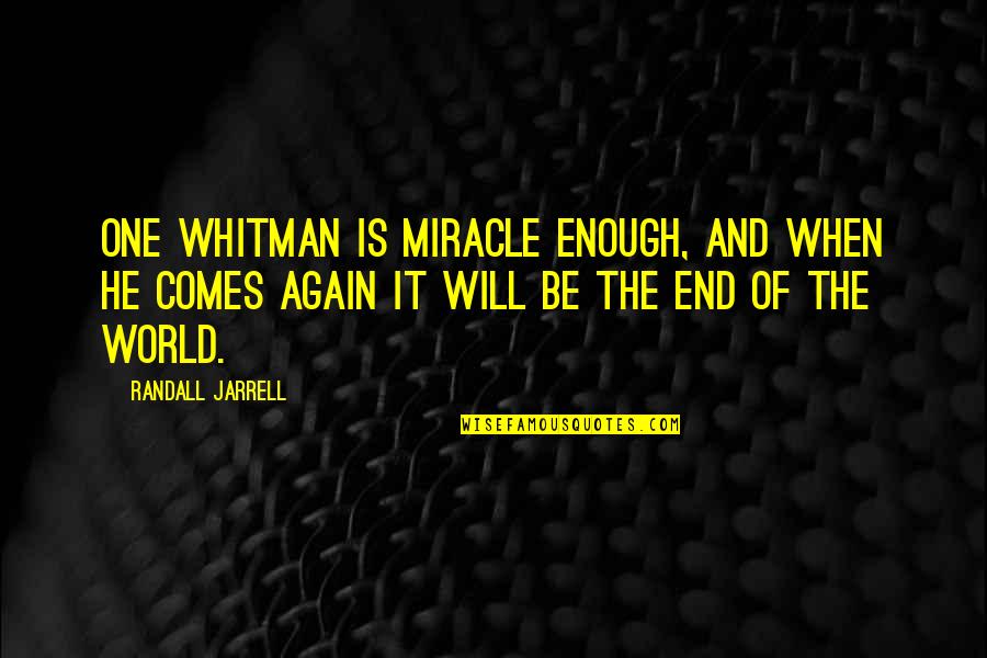 Humorous Oxymoron Quotes By Randall Jarrell: One Whitman is miracle enough, and when he Humorous Oxymoron Quotes By Randall Jarrell: One Whitman is miracle enough, and when he