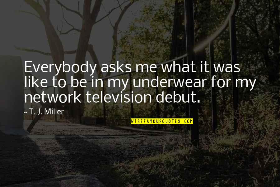 Humorous Pandemic Quotes By T. J. Miller: Everybody asks me what it was like to Humorous Pandemic Quotes By T. J. Miller: Everybody asks me what it was like to