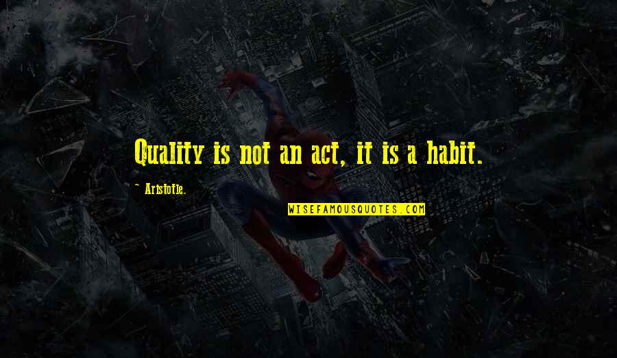 Humorous Payroll Quotes By Aristotle.: Quality is not an act, it is a