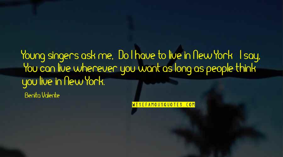 Humorous People Quotes By Benita Valente: Young singers ask me, "Do I have to