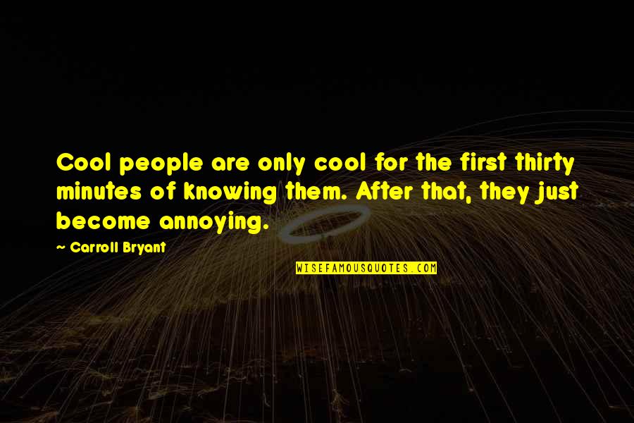 Humorous People Quotes By Carroll Bryant: Cool people are only cool for the first