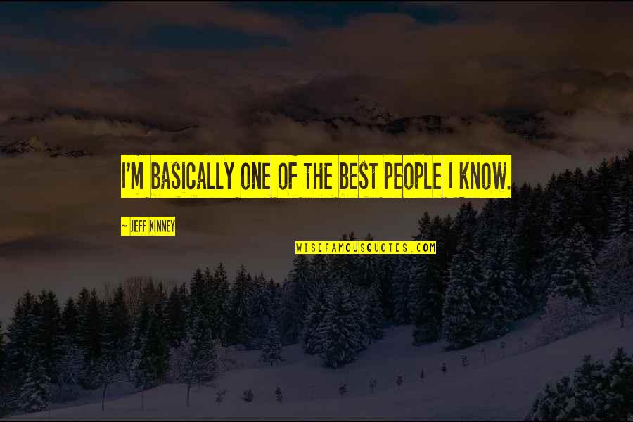 Humorous People Quotes By Jeff Kinney: I'm basically one of the best people I