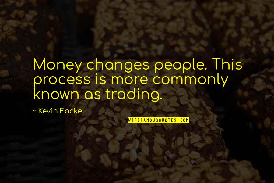 Humorous People Quotes By Kevin Focke: Money changes people. This process is more commonly