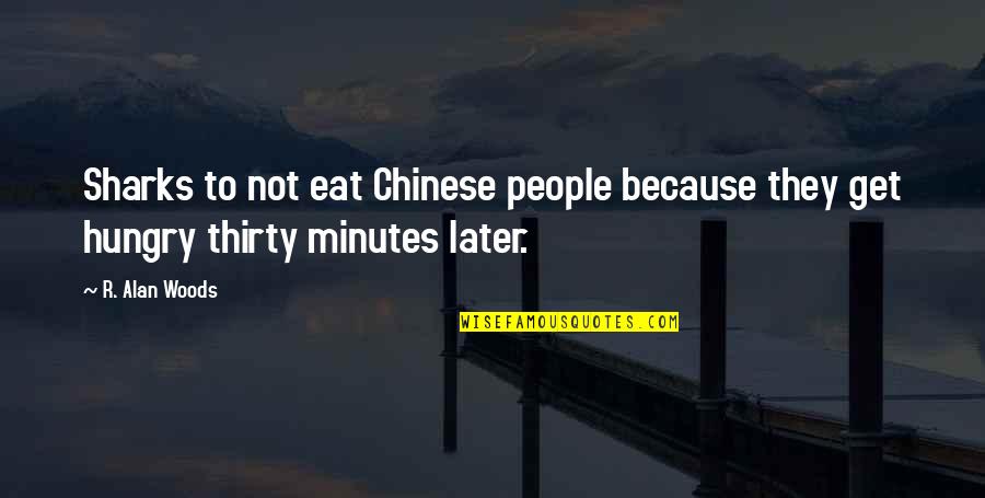 Humorous People Quotes By R. Alan Woods: Sharks to not eat Chinese people because they