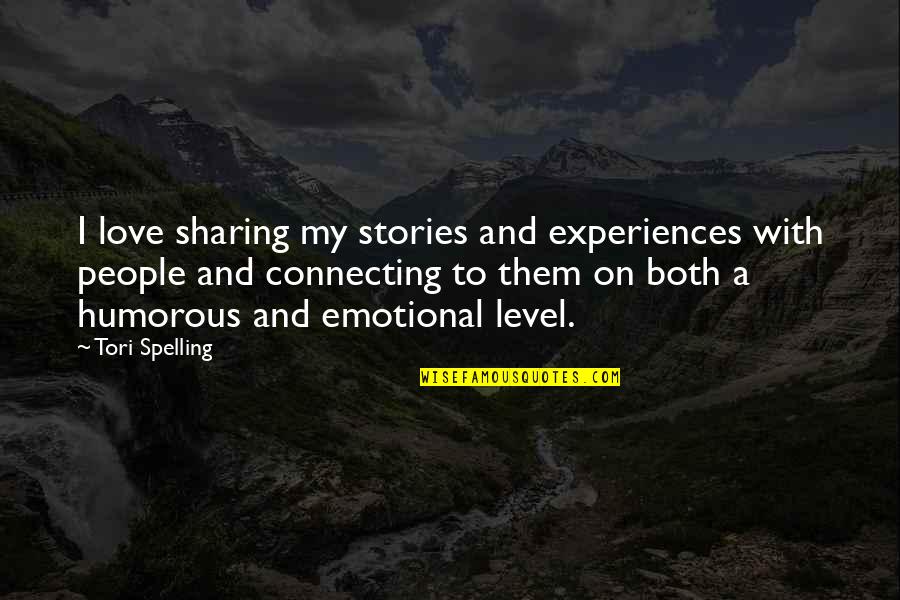Humorous People Quotes By Tori Spelling: I love sharing my stories and experiences with
